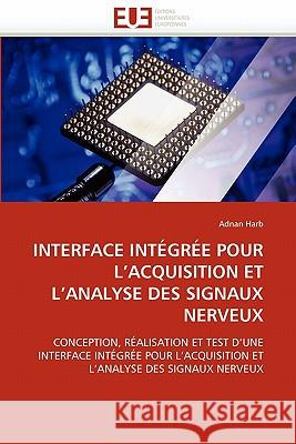 Interface Intégrée Pour l'Acquisition Et l'Analyse Des Signaux Nerveux Harb-A 9786131518904 Editions Universitaires Europeennes - książka