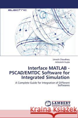 Interface MATLAB - PSCAD/EMTDC Software for Integrated Simulation Chaudhary Umesh 9783659767654 LAP Lambert Academic Publishing - książka