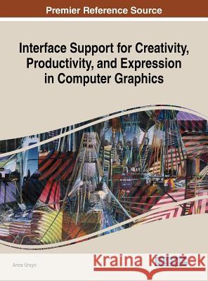 Interface Support for Creativity, Productivity, and Expression in Computer Graphics Anna Ursyn 9781522573715 Information Science Reference - książka