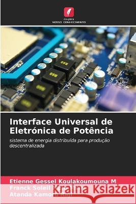 Interface Universal de Eletronica de Potencia Etienne Gessel Koulakoumouna M Franck Soleil Mpio Mviri Atanda Kamoru Raji 9786206202578 Edicoes Nosso Conhecimento - książka