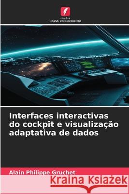 Interfaces interactivas do cockpit e visualiza??o adaptativa de dados Alain Philippe Gruchet 9786209080609 Edicoes Nosso Conhecimento - książka