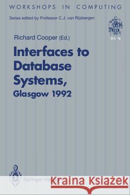 Interfaces to Database Systems (Ids92): Proceedings of the First International Workshop on Interfaces to Database Systems, Glasgow, 1-3 July 1992 Cooper, Richard 9783540198024 Springer - książka