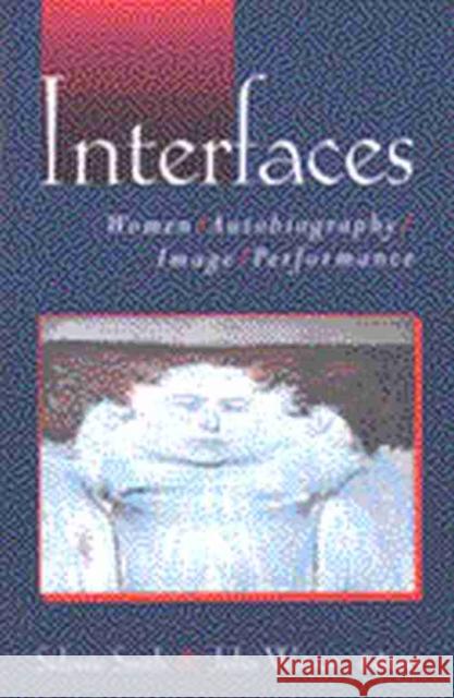 Interfaces: Women, Autobiography, Image, Performance Smith, Sidonie Ann 9780472068142 University of Michigan Press - książka