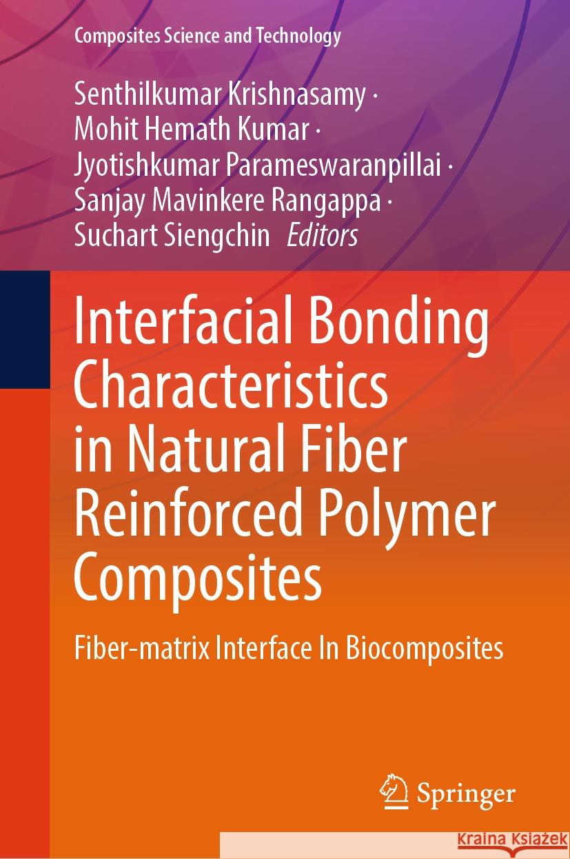 Interfacial Bonding Characteristics in Natural Fiber Reinforced Polymer Composites: Fiber-Matrix Interface in Biocomposites Senthilkumar Krishnasamy Mohit Hemat Jyotishkumar Parameswaranpillai 9789819983261 Springer - książka