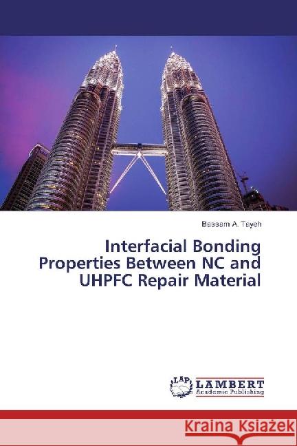 Interfacial Bonding Properties Between NC and UHPFC Repair Material Tayeh, Bassam A. 9783659925818 LAP Lambert Academic Publishing - książka