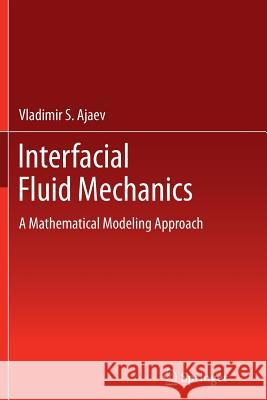 Interfacial Fluid Mechanics: A Mathematical Modeling Approach Ajaev, Vladimir S. 9781489998965 Springer - książka