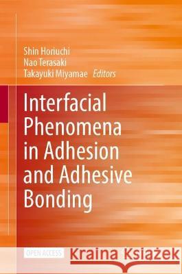 Interfacial Phenomena in Adhesion and Adhesive Bonding  9789819944583 Springer Nature Singapore - książka