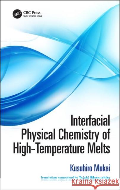 Interfacial Physical Chemistry of High-Temperature Melts Kusuhiro Mukai Taishi Matsushita 9780367210328 CRC Press - książka