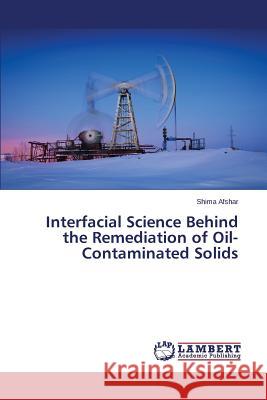 Interfacial Science Behind the Remediation of Oil-Contaminated Solids Afshar Shima 9783659672095 LAP Lambert Academic Publishing - książka