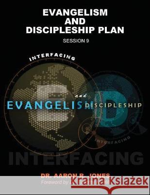 Interfacing Evangelism and Discipleship Session 9: Evangelism and Discipleship Plan Aaron R. Jones 9781947741249 Kingdom Publishing - książka