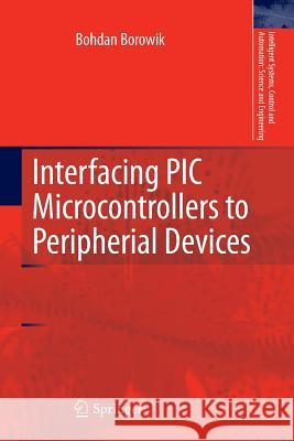 Interfacing PIC Microcontrollers to Peripherial Devices Bohdan Borowik 9789400735392 Springer - książka