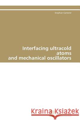 Interfacing ultracold atoms and mechanical oscillators Camerer Stephan 9783838108216 S Dwestdeutscher Verlag F R Hochschulschrifte - książka