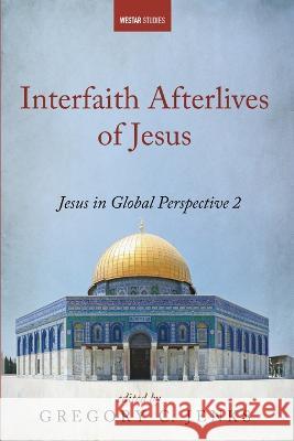 Interfaith Afterlives of Jesus Gregory C Jenks, Arthur J Dewey, Arthur J Dewey 9781666752465 Cascade Books - książka