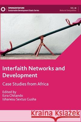 Interfaith Networks and Development: Case Studies from Africa Chitando, Ezra 9783030898069 Springer Nature Switzerland AG - książka