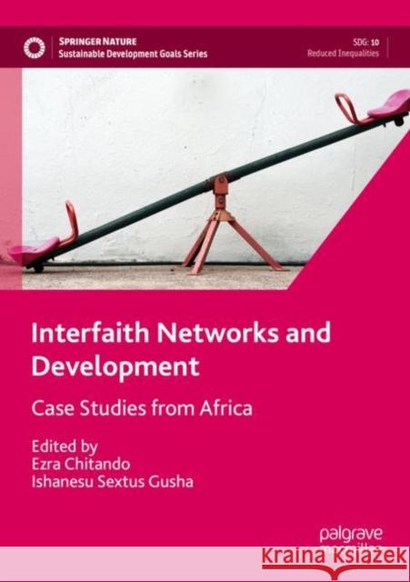 Interfaith Networks and Development: Case Studies from Africa Ezra Chitando Ishanesu Sextus Gusha 9783030898090 Palgrave MacMillan - książka