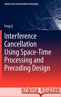 Interference Cancellation Using Space-Time Processing and Precoding Design Feng Li 9783642307119 Springer - książka