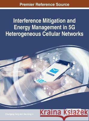 Interference Mitigation and Energy Management in 5G Heterogeneous Cellular Networks Yang, Chungang 9781522517122 Information Science Reference - książka