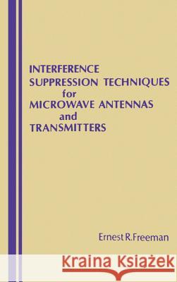 Interference Suppression Techniques for Microwave Antennas and Transmitters Ernest R. Freeman 9780890061107 Artech House Publishers - książka