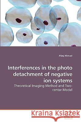 Interferences in the photo detachment of negative ion systems Afaq Ahmad 9783639255805 VDM Verlag - książka