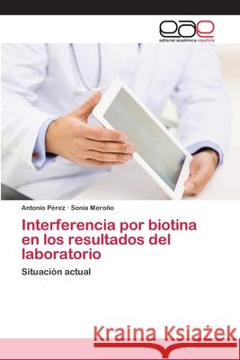 Interferencia por biotina en los resultados del laboratorio Pérez, Antonio 9786200410009 Editorial Académica Española - książka