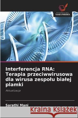 Interferencja RNA: Terapia przeciwwirusowa dla wirusa zespolu bialej plamki Sarathi Mani 9786203332018 Wydawnictwo Nasza Wiedza - książka