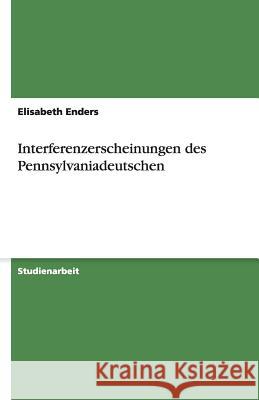 Interferenzerscheinungen des Pennsylvaniadeutschen Elisabeth Enders 9783640512140 Grin Verlag - książka