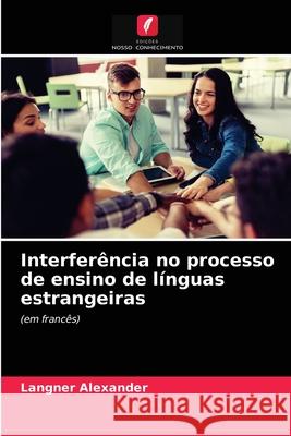 Interferência no processo de ensino de línguas estrangeiras Langner Alexander 9786203050233 Edicoes Nosso Conhecimento - książka