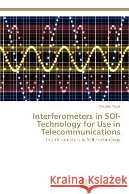 Interferometers in SOI-Technology for Use in Telecommunications Karsten Voigt 9783838134109 Sudwestdeutscher Verlag Fur Hochschulschrifte - książka