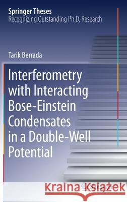 Interferometry with Interacting Bose-Einstein Condensates in a Double-Well Potential Tarik Berrada 9783319272320 Springer - książka