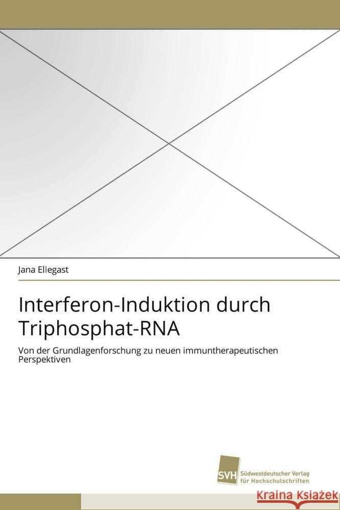 Interferon-Induktion durch Triphosphat-RNA : Von der Grundlagenforschung zu neuen immuntherapeutischen Perspektiven Ellegast, Jana 9783838119182 Südwestdeutscher Verlag für Hochschulschrifte - książka