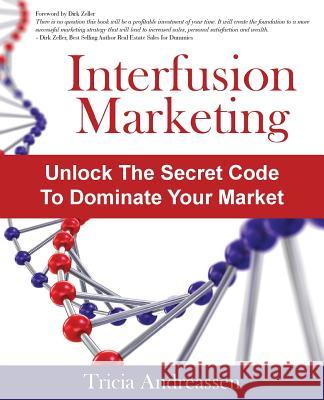 Interfusion Marketing: Unlock the Secret Code to Dominate Your Market Tricia Andreassen 9781934606605 Tag Publishing LLC - książka
