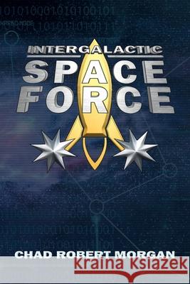 Intergalactic Space Force: Like the Space Force, but more bigly Chad Robert Morgan 9781655922381 Independently Published - książka