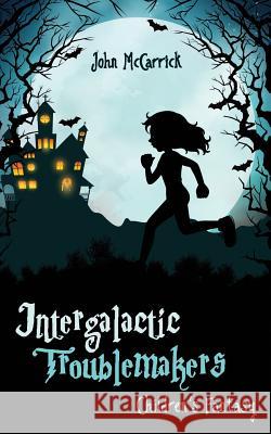Intergalactic Troublemakers John McCarrick 9781943386369 Capraro Press - książka
