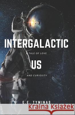 Intergalactic Us Ernestas E. Tyminas 9781724915085 Createspace Independent Publishing Platform - książka