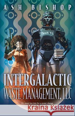 Intergalactic Waste Management, LLC: Volume 2 Ash Bishop 9780744312157 Camcat Books - książka