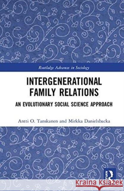 Intergenerational Family Relations: An Evolutionary Social Science Approach Antti O. Tanskanen Mirkka Danielsbacka 9781138091870 Routledge - książka
