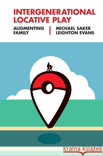 Intergenerational Locative Play: Augmenting Family Michael Saker Leighton Evans 9781839091407 Emerald Publishing Limited - książka