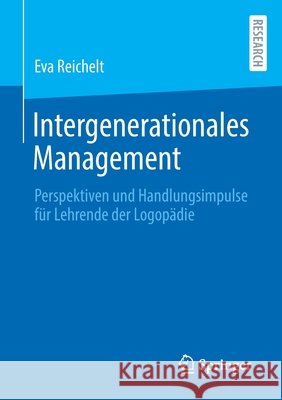 Intergenerationales Management: Perspektiven Und Handlungsimpulse Für Lehrende Der Logopädie Reichelt, Eva 9783658356040 Springer Fachmedien Wiesbaden - książka
