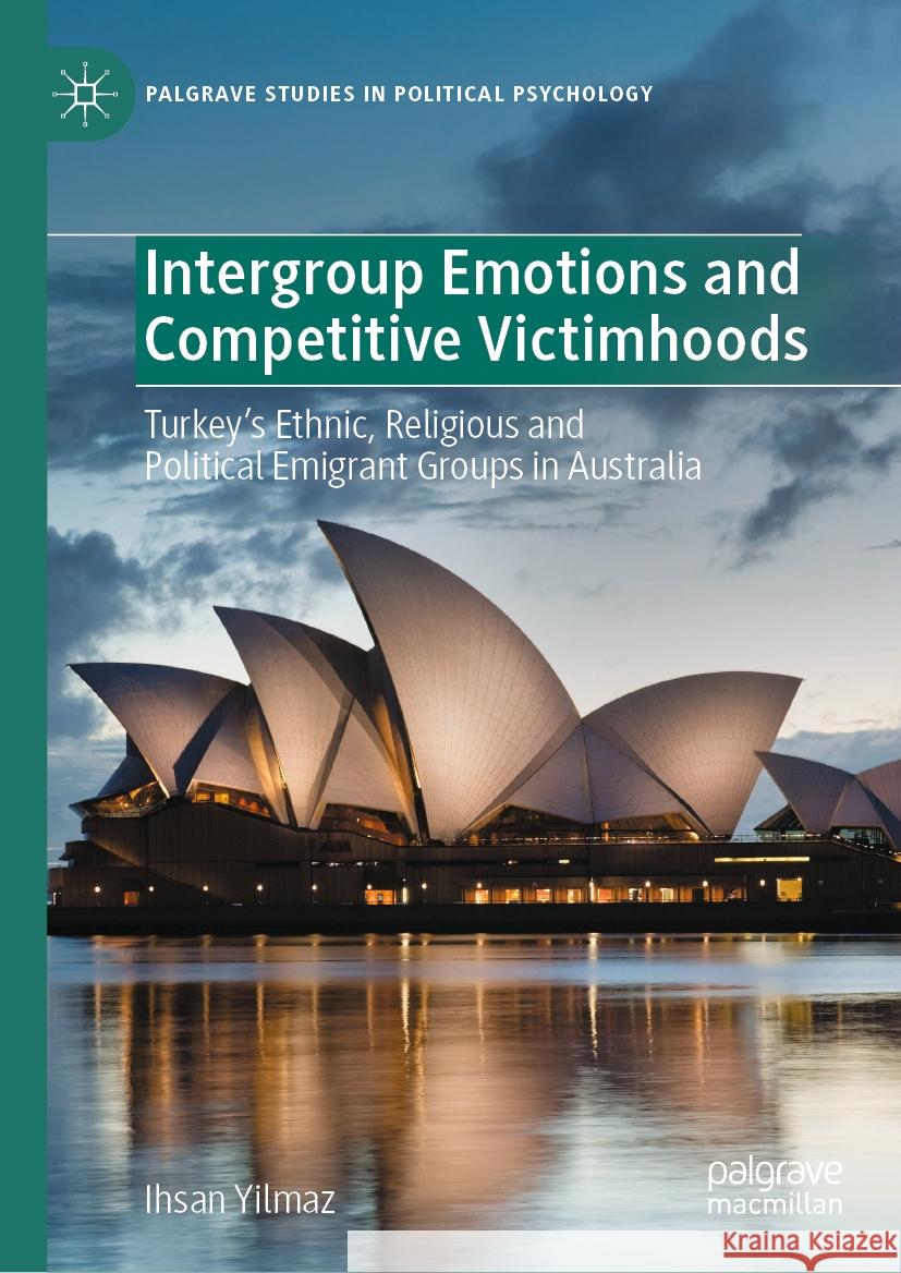 Intergroup Emotions and Competitive Victimhoods: Turkey’s Ethnic, Religious and Political Emigrant Groups in Australia Ihsan Yilmaz 9789819607013 Springer Verlag, Singapore - książka