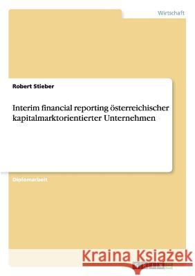 Interim financial reporting österreichischer kapitalmarktorientierter Unternehmen Stieber, Robert 9783656208501 Grin Verlag - książka
