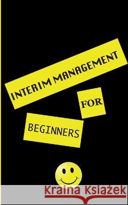 interim management for beginners: an insight into the profession Msc Marcus Karl Haman 9783756852109 Books on Demand - książka