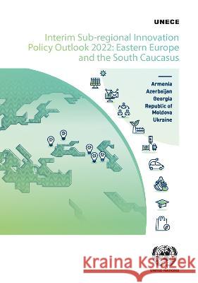Interim Sub–Regional Innovation Policy Outlook 2 – Eastern Europe and the South Caucasus United Nations United Nations 9789211173260  - książka