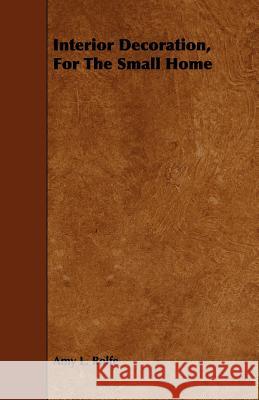 Interior Decoration, for the Small Home Rolfe, Amy L. 9781443771917 Coss Press - książka