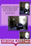 Interior Design & Decorating on a Budget: Inexpensive Home Decor Penny Roker 9781469966694 Createspace Independent Publishing Platform