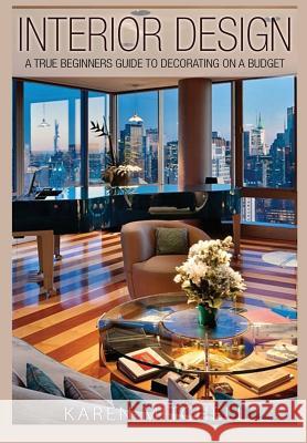 Interior Design: A True Beginners Guide to Decorating On a Budget Mitchell, Karen 9781329796751 Lulu.com - książka