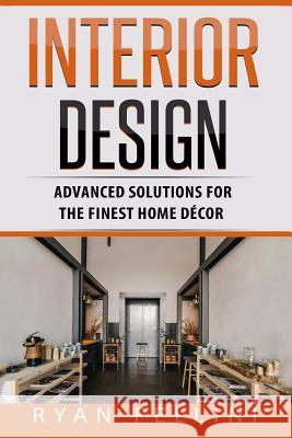 Interior Design: Advanced Solutions For The Finest Home Decor Fellini, Ryan 9781973912910 Createspace Independent Publishing Platform - książka