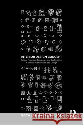 Interior Design Concept: Critical Practices, Processes and Explorations in Interior Architecture and Design Natalie Badenduck 9781032080277 Taylor & Francis Ltd - książka