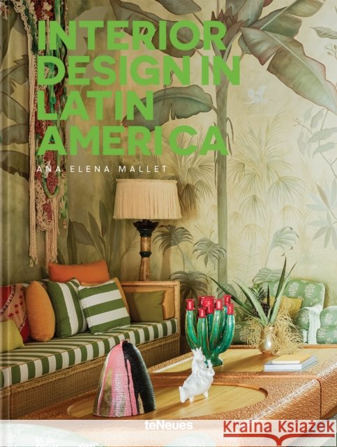 Interior Design in Latin America Ana Elena Mallet 9783961717378 Te Neues Publishing Company - książka