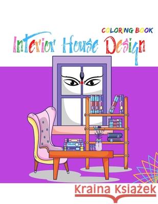 Interior House Design Coloring Book: An Adult Coloring Book With Inspirational Home Design Kieran Gray 9789732329061 Filip Carmen - książka