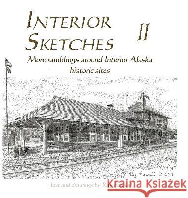 Interior Sketches II: More ramblings around Interior Alaska historic sites Ray Bonnell   9781736423646 Pingo Press - książka